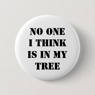 Niemand, das ich denke, ist in meinem Baum Button