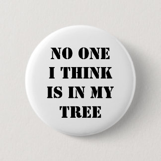 Niemand, das ich denke, ist in meinem Baum Button