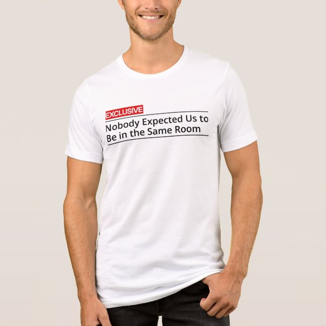 Niemand erwartete, dass wir im selben Raum sind Tri-Blend Shirt (Vorderseite)