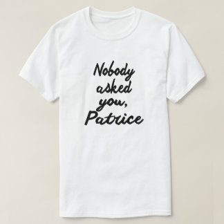 NIEMAND FRAGTE DICH, PATRICE. T-Shirt