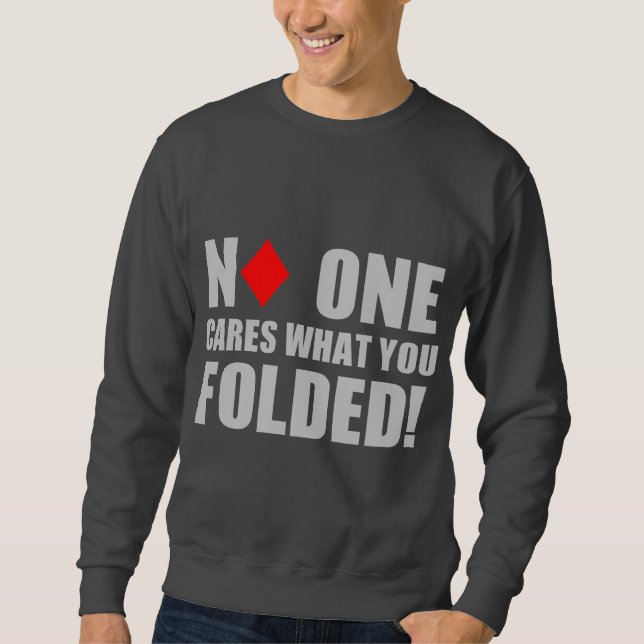 Niemand interessiert sich, was Sie falteten! Sweatshirt (Vorderseite)
