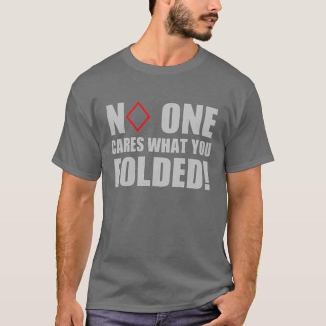 Niemand interessiert sich, was Sie falteten! T-Shirt (Vorderseite)