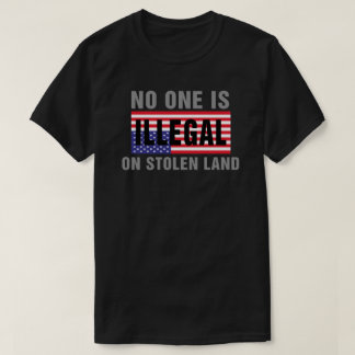 Niemand ist auf gestohlenem Land-T-Shirt illegal T-Shirt