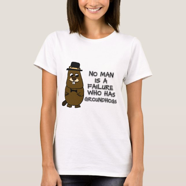 Niemand ist ein Versager, der Groundhogs hat T-Shirt (Vorderseite)