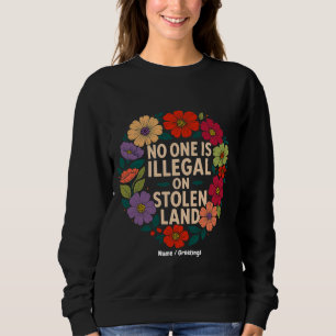 Niemand ist illegal auf gestohlenem Land Indigener Sweatshirt