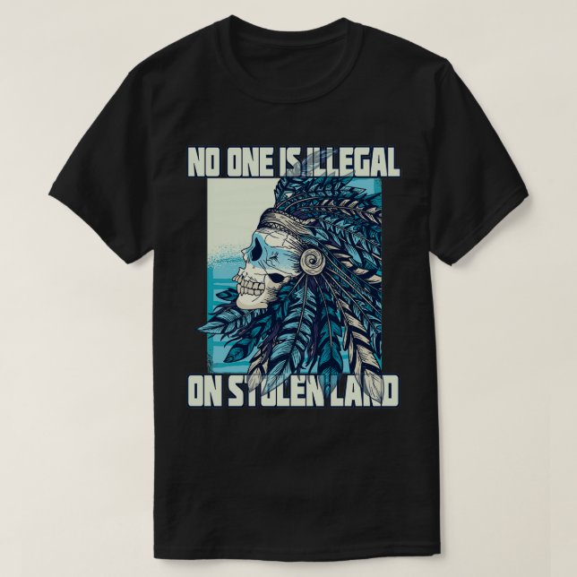 Niemand ist illegal auf gestohlenen Land Indianeri T-Shirt (Design vorne)