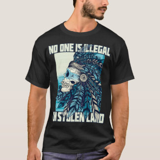 Niemand ist illegal auf gestohlenen Land Indianeri T-Shirt