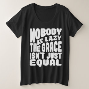 NIEMAND IST LAZY, DIE GRACE IST NICHT NUR GLEICH. GROßE GRÖßE T-Shirt