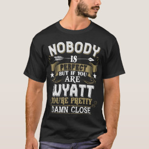 Niemand ist perfekt, aber Sie sind WYATT Familienn T-Shirt