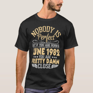 Niemand ist perfekt, aber wenn du im Juni 1982 geb T-Shirt