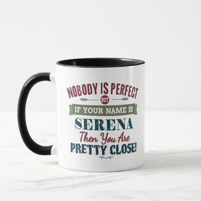 Niemand ist perfekt, aber wenn Ihr Name SERENA ist Tasse (Links)