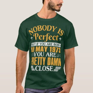 Niemand ist perfekt, aber wenn Sie im Mai 1973 Geb T-Shirt