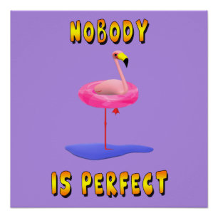 Niemand ist perfekt - Flamingo mit Schwimmring Poster