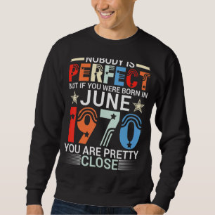 Niemand ist perfekt, wenn Sie im Juni 1970 Geboren Sweatshirt