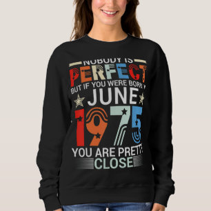 Niemand ist perfekt, wenn Sie im Juni 1975 Geboren Sweatshirt