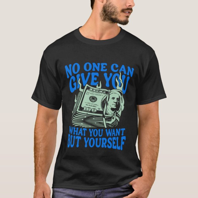 Niemand kann dir geben, was du willst, außer dir s T-Shirt (Vorderseite)