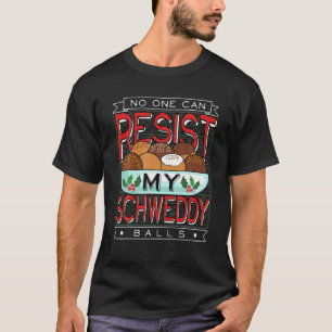 Niemand kann meiner Schweddy Ball Candy widerstehe T-Shirt