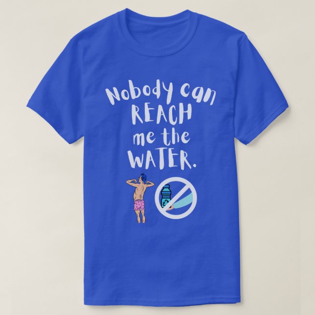 Niemand kann mich das Wasser erreichen 10 T-Shirt (Design vorne)