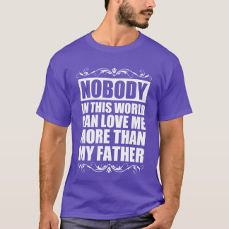 Niemand kann mich mehr Liebe geben als mein Vater T-Shirt