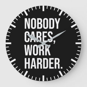 Niemand kümmert sich, Arbeit härter - Motivierend Große Wanduhr