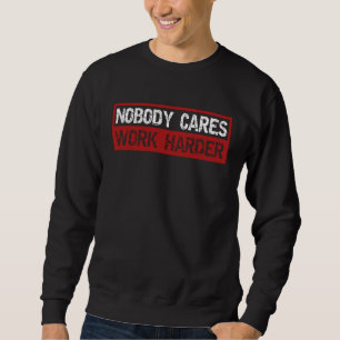 Niemand kümmert sich Arbeite härter Fitness Gym Mo Sweatshirt