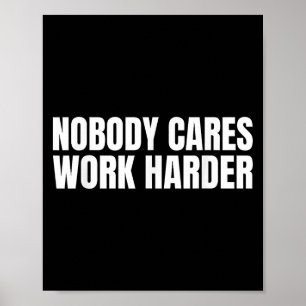 Niemand kümmert sich Arbeite härter Motivations-Wo Poster