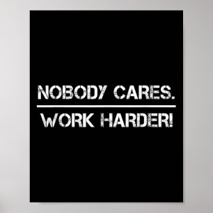 Niemand kümmert sich Arbeite härter Motivationsfit Poster