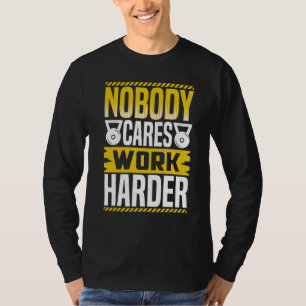 Niemand kümmert sich Arbeite härter Workout Kraftd T-Shirt