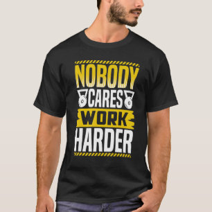 Niemand kümmert sich Arbeite härter Workout Kraftd T-Shirt