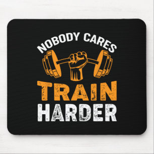 Niemand kümmert sich darum, härtere Fitnessen zu t Mousepad