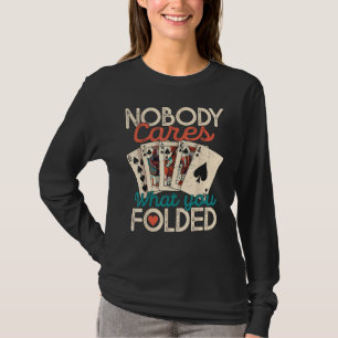 Niemand kümmert sich darum, was du gefaltet hast T-Shirt
