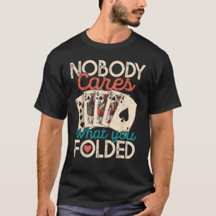 Niemand kümmert sich darum, was Sie geklappt haben T-Shirt