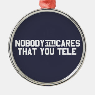 Niemand kümmert sich noch darum, dass Sie sprechen Silbernes Ornament