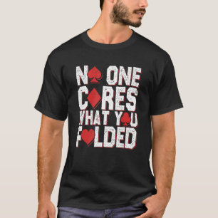 Niemand kümmert sich um das, was Sie geklappt habe T-Shirt