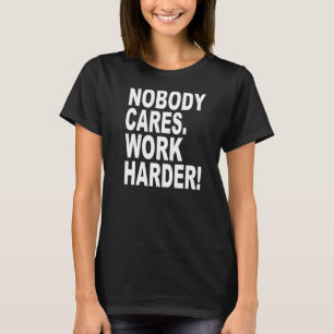 Niemand kümmert sich um die Arbeit an einem sarkas T-Shirt