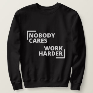 Niemand kümmert sich um die Arbeit Sweatshirt