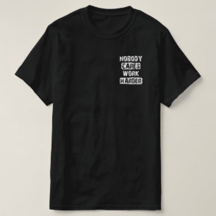 Niemand kümmert sich um die Arbeit T-Shirt