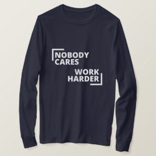 Niemand kümmert sich um die Arbeit T-Shirt