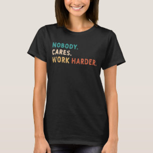 Niemand kümmert sich um eine härtere Fitness T-Shirt