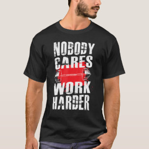 Niemand kümmert sich um härtere Workout Fitness Gy T-Shirt