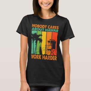 Niemand kümmert sich um Hawaii Motivierend arbeite T-Shirt