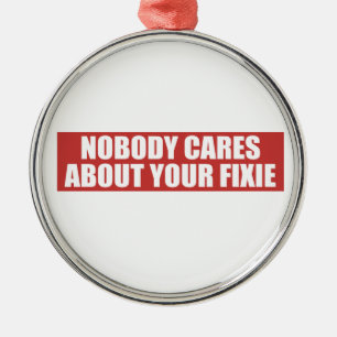 Niemand kümmert sich um Ihre Fixie Ornament Aus Metall