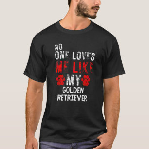 Niemand Liebe mir, wie mein Goldener Retriever Hun T-Shirt