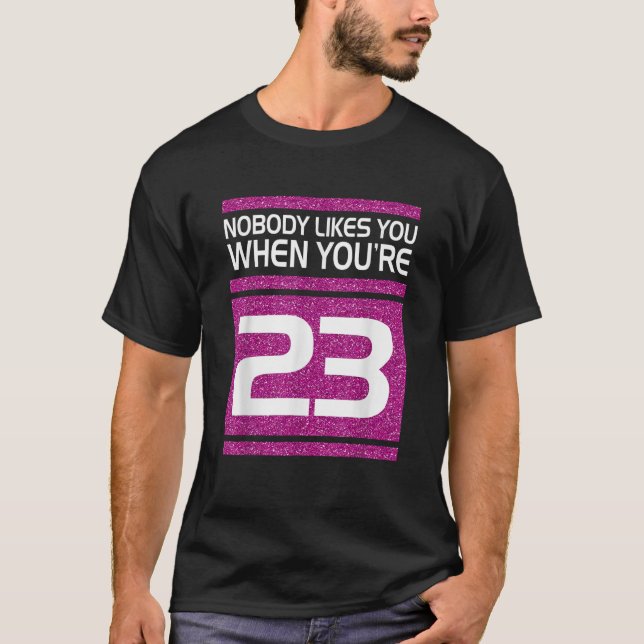 Niemand mag dich, wenn du 23 lustiges Geschenk zum T-Shirt (Vorderseite)