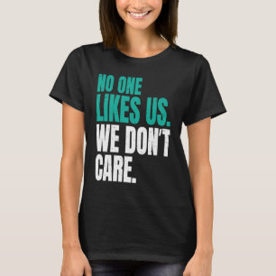 Niemand mag uns, es ist uns egal Philly Motivieren T-Shirt