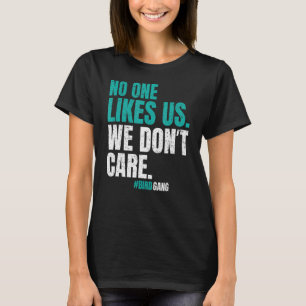 Niemand mag uns, wir kümmern uns nicht um Motivier T-Shirt