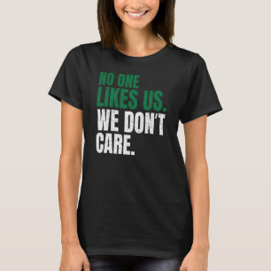 Niemand mag uns, wir kümmern uns nicht um Motivier T-Shirt