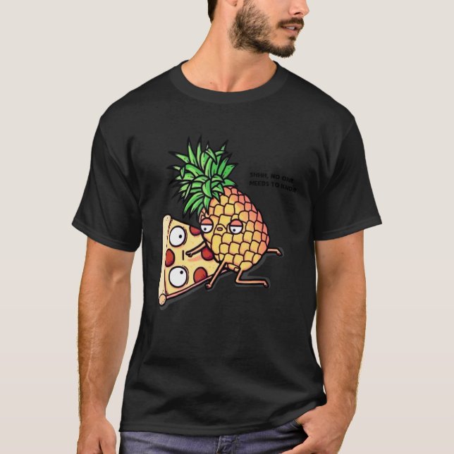 Niemand muss Pizza Pineaple kennen T-Shirt (Vorderseite)