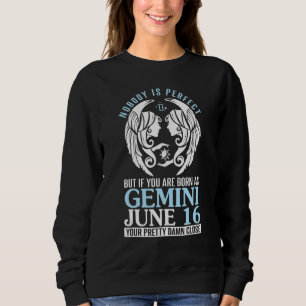 Niemand perfekt, aber wenn Sie als Gemini Juni Geb Sweatshirt