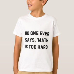 Niemand sagt je, Mathe sei zu schwer Lehrer weiße T-Shirt